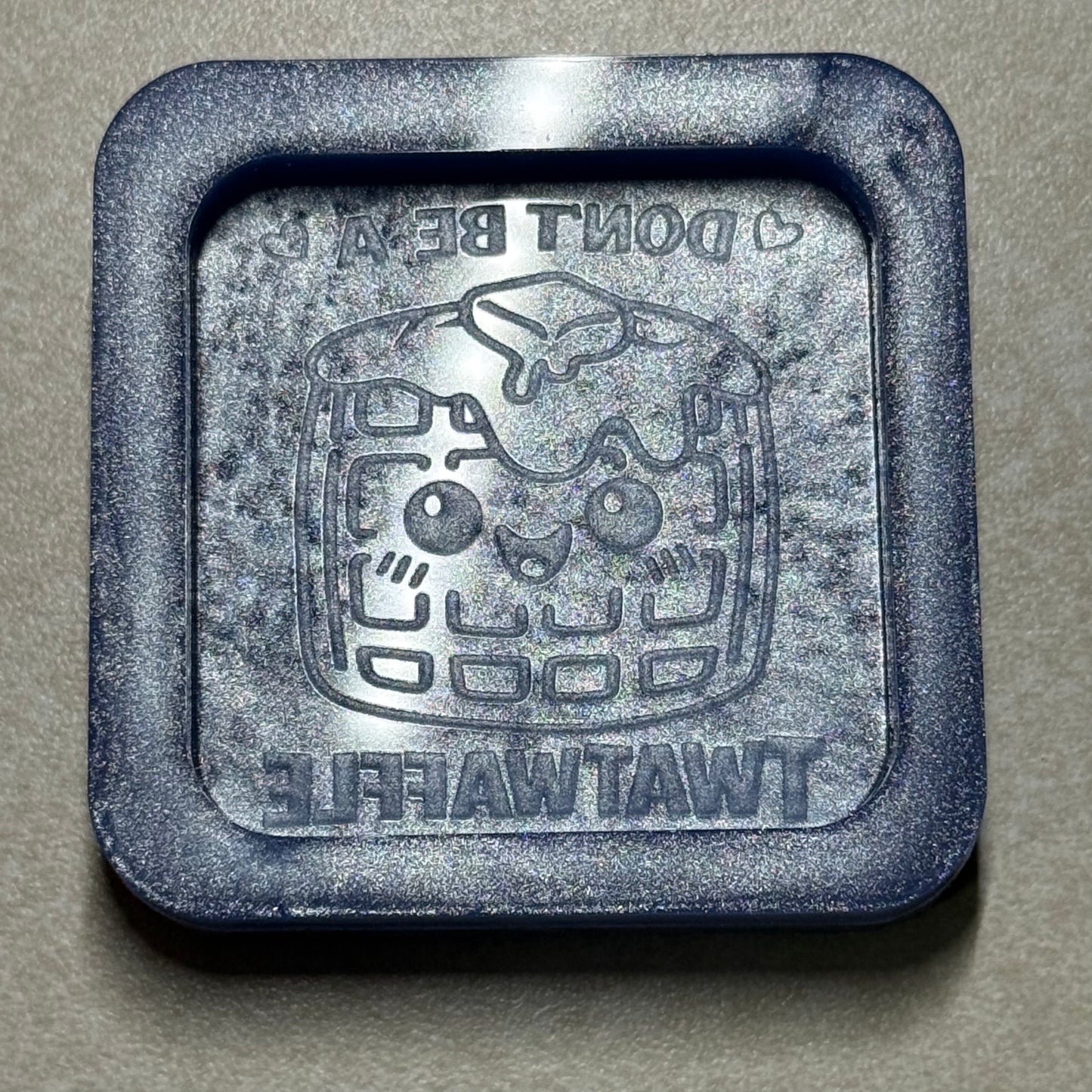 Don't Be A... Flat Mold